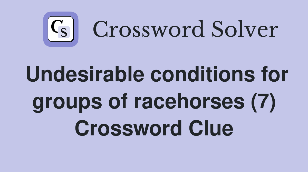 Undesirable conditions for groups of racehorses (7) Crossword Clue