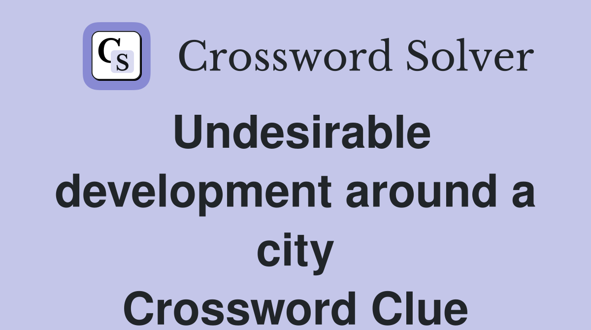 Undesirable development around a city Crossword Clue