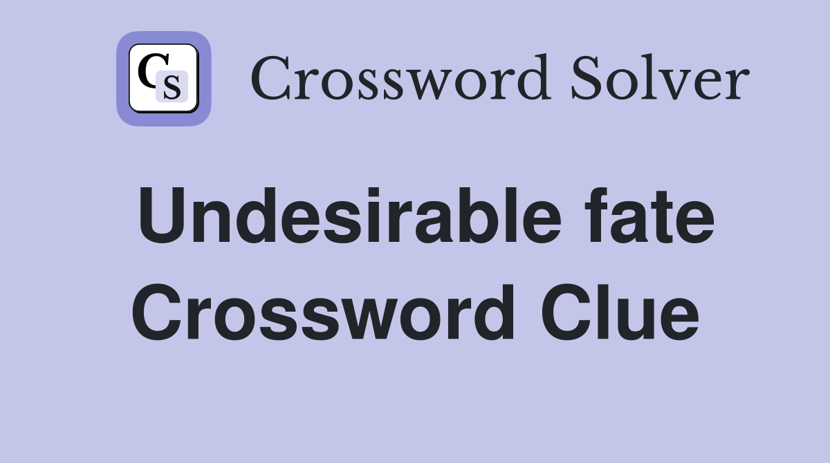 Undesirable fate Crossword Clue