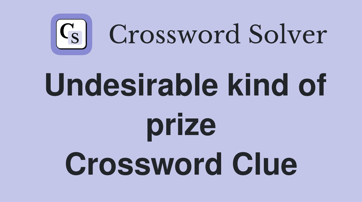 Undesirable kind of prize Crossword Clue