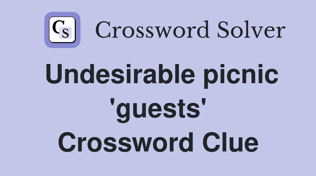 Undesirable picnic 'guests' Crossword Clue
