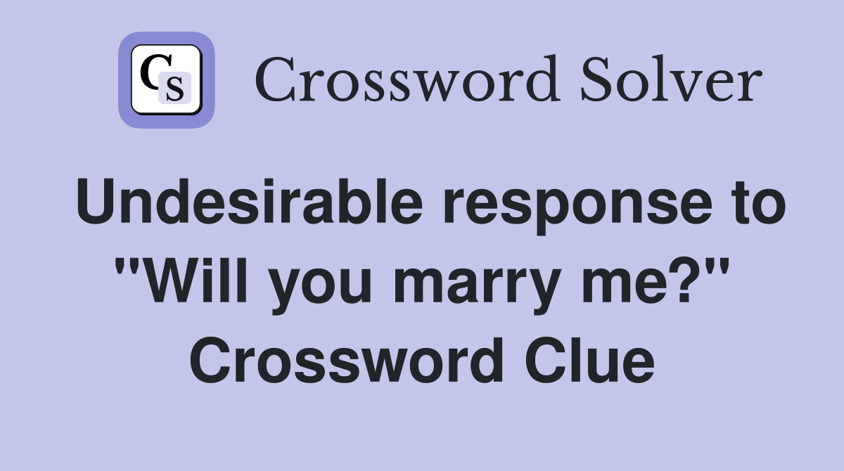 Undesirable response to "Will you marry me?" Crossword Clue