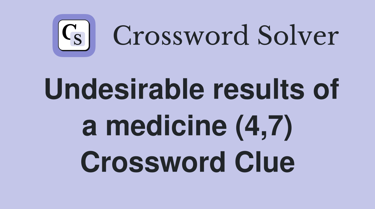 Undesirable results of a medicine (4,7) Crossword Clue