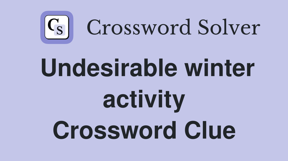 Undesirable winter activity Crossword Clue