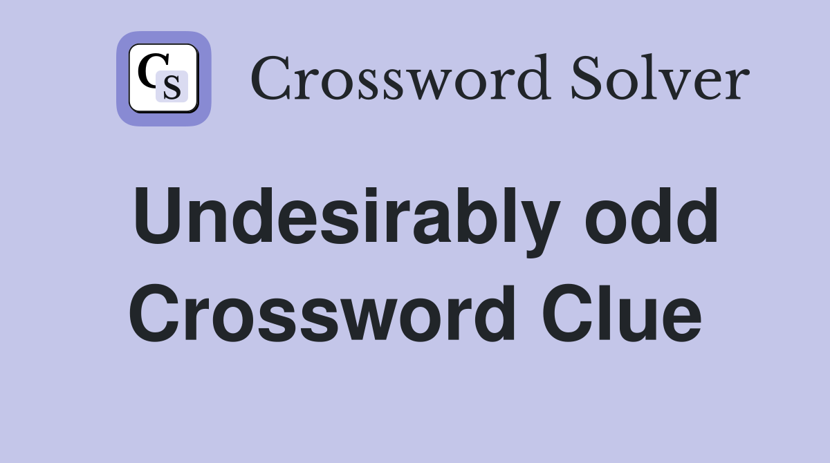 Undesirably odd Crossword Clue