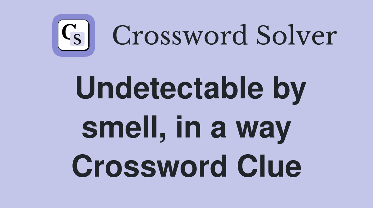 Undetectable by smell, in a way Crossword Clue