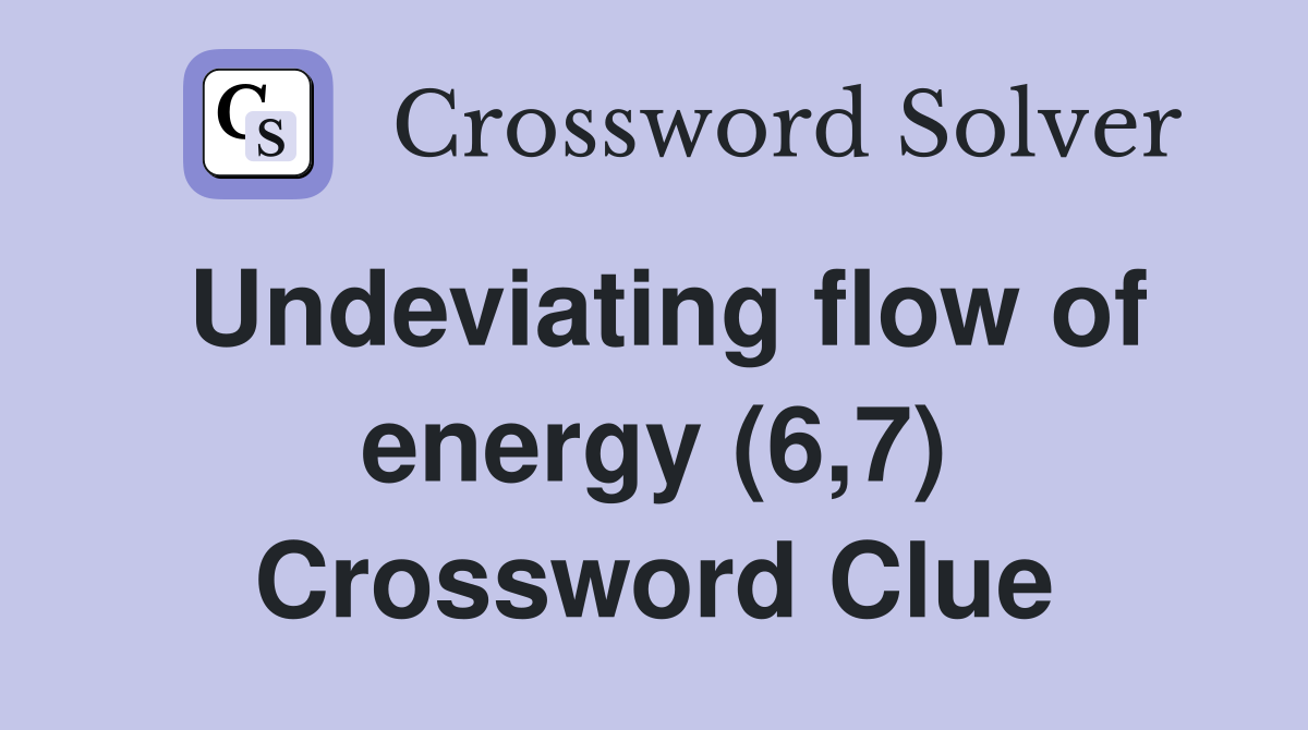 Undeviating flow of energy (6,7) Crossword Clue