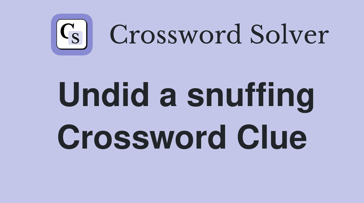 Undid a snuffing Crossword Clue