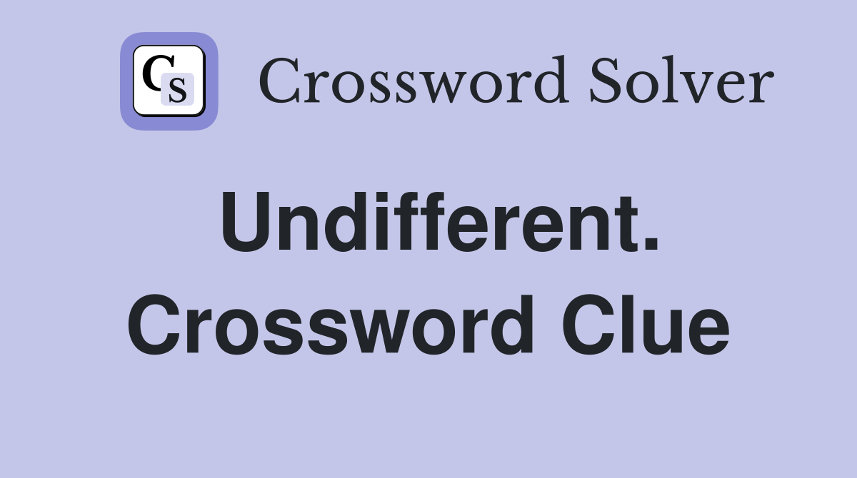 Undifferent. Crossword Clue