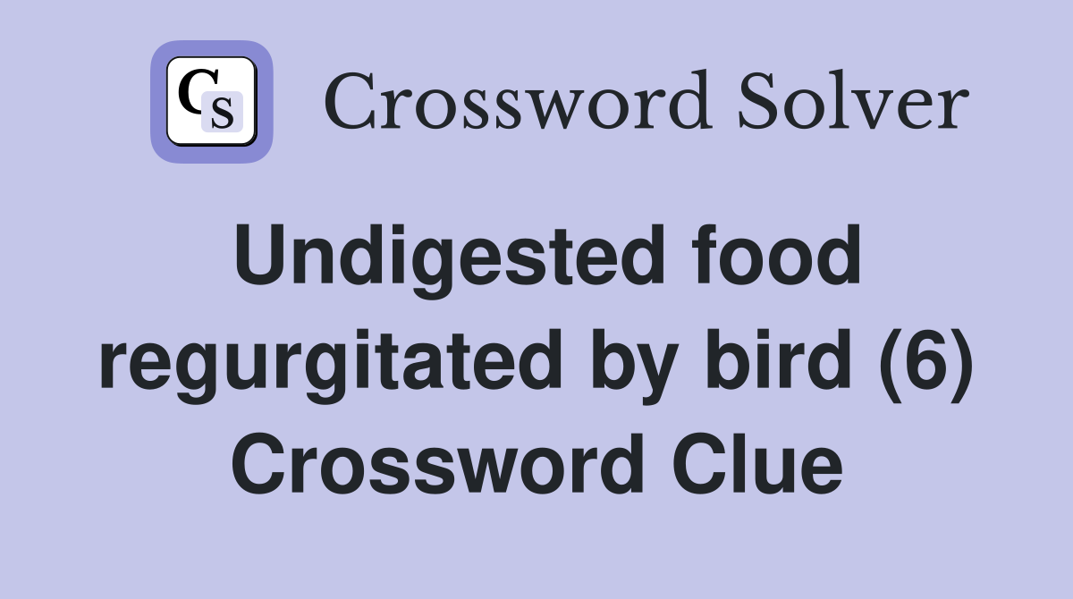 Undigested food regurgitated by bird (6) Crossword Clue