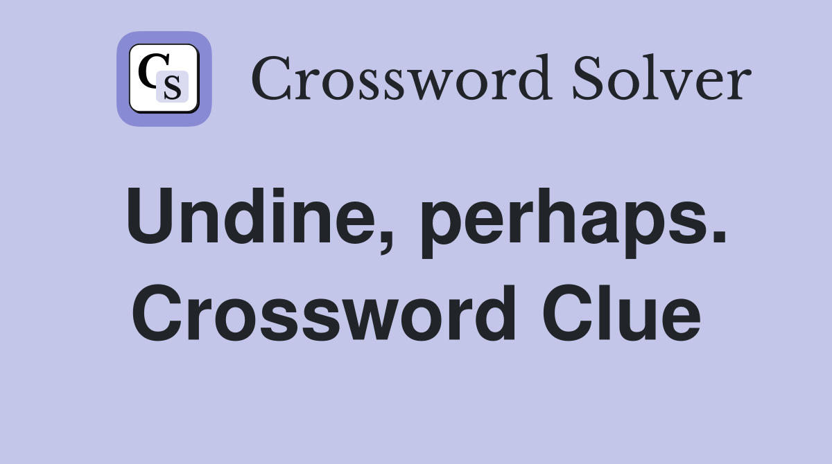 Undine, perhaps. Crossword Clue