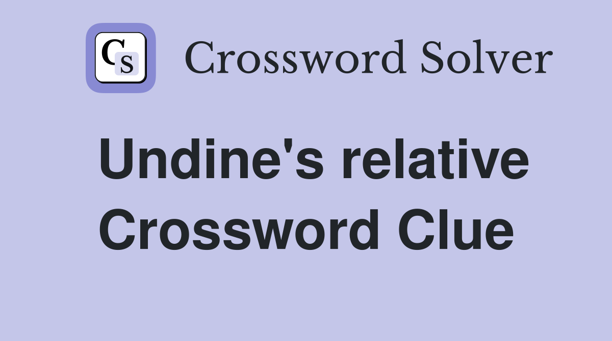 Undine's relative Crossword Clue