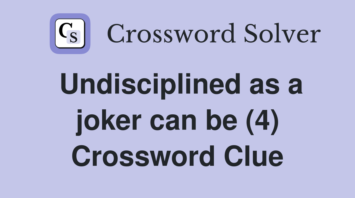 Undisciplined as a joker can be (4) Crossword Clue