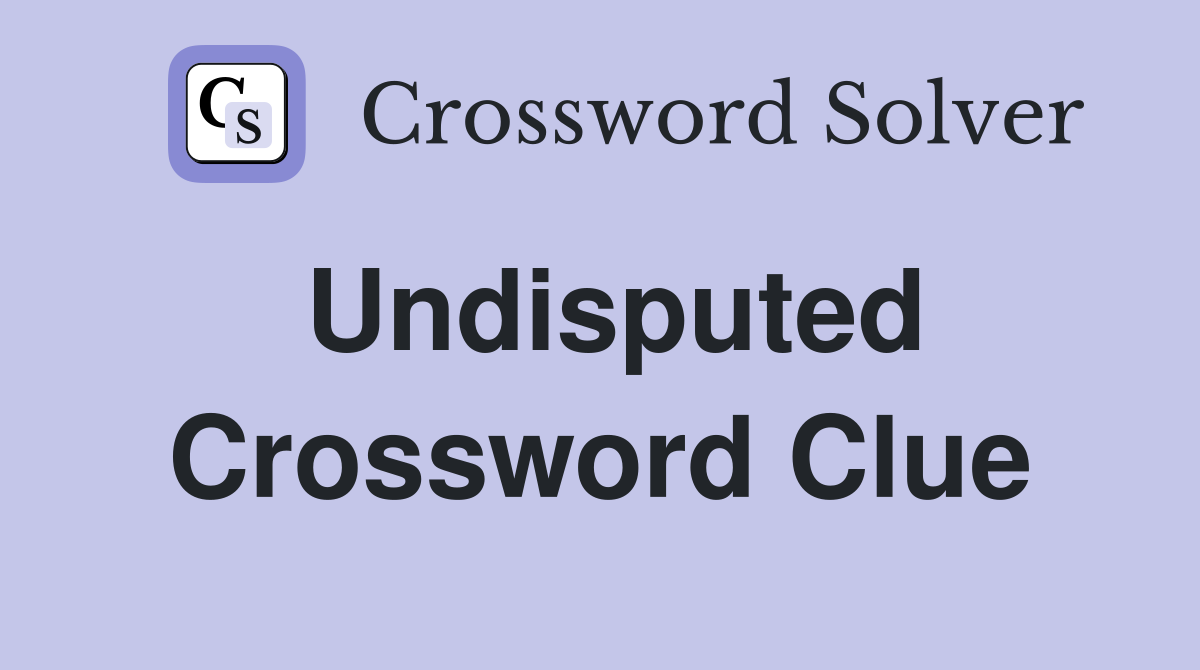 Undisputed Crossword Clue