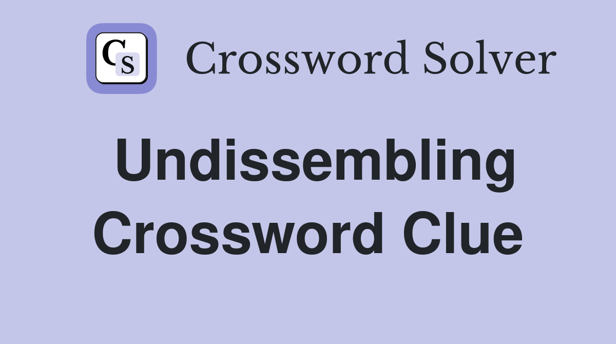Undissembling Crossword Clue