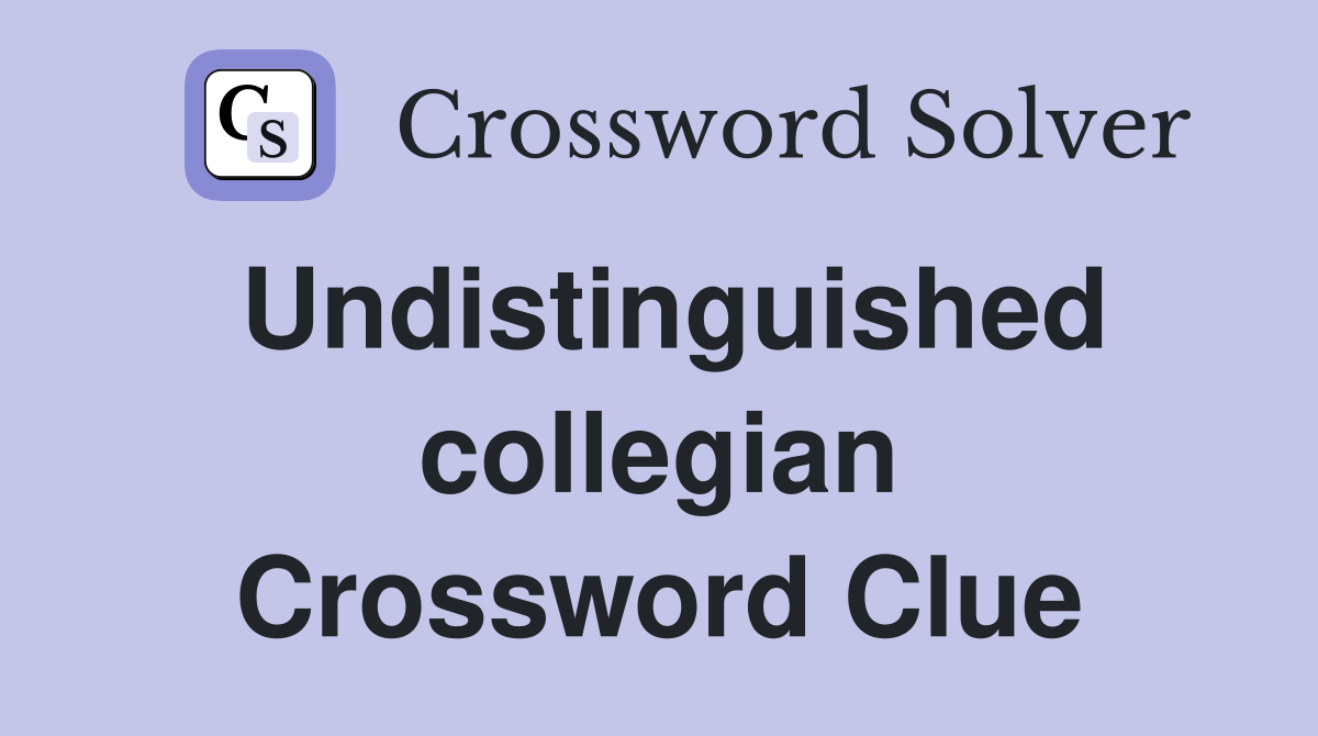 Undistinguished collegian Crossword Clue