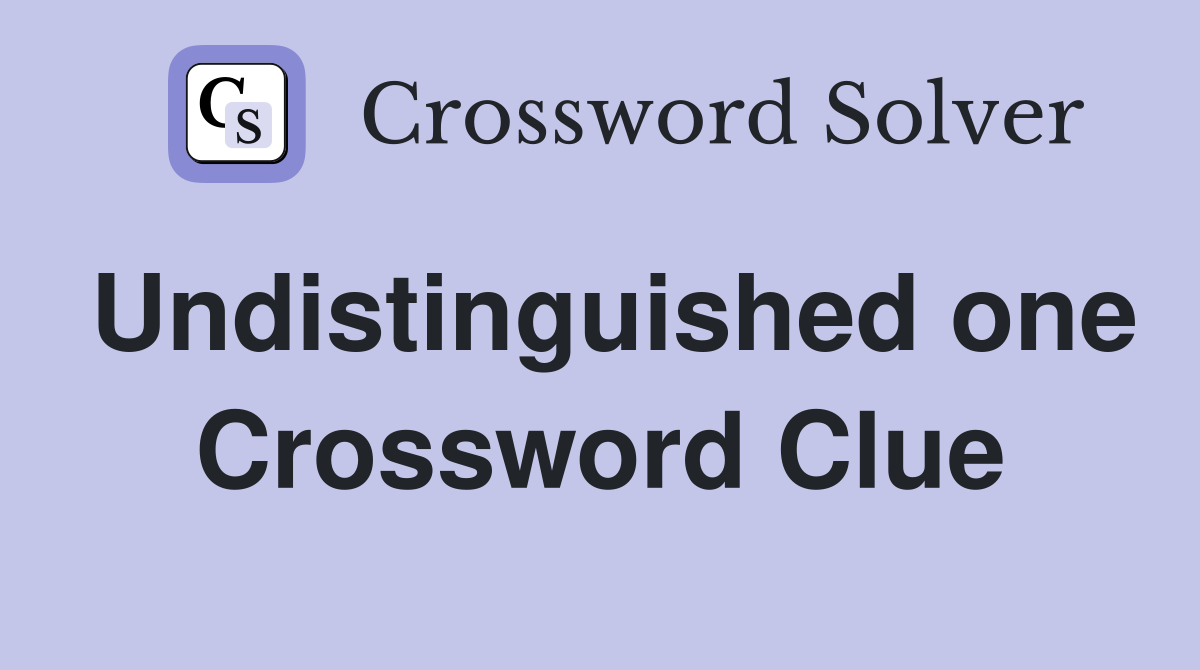 Undistinguished one Crossword Clue
