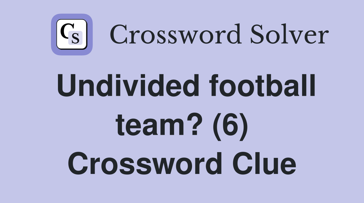 Undivided football team? (6) Crossword Clue