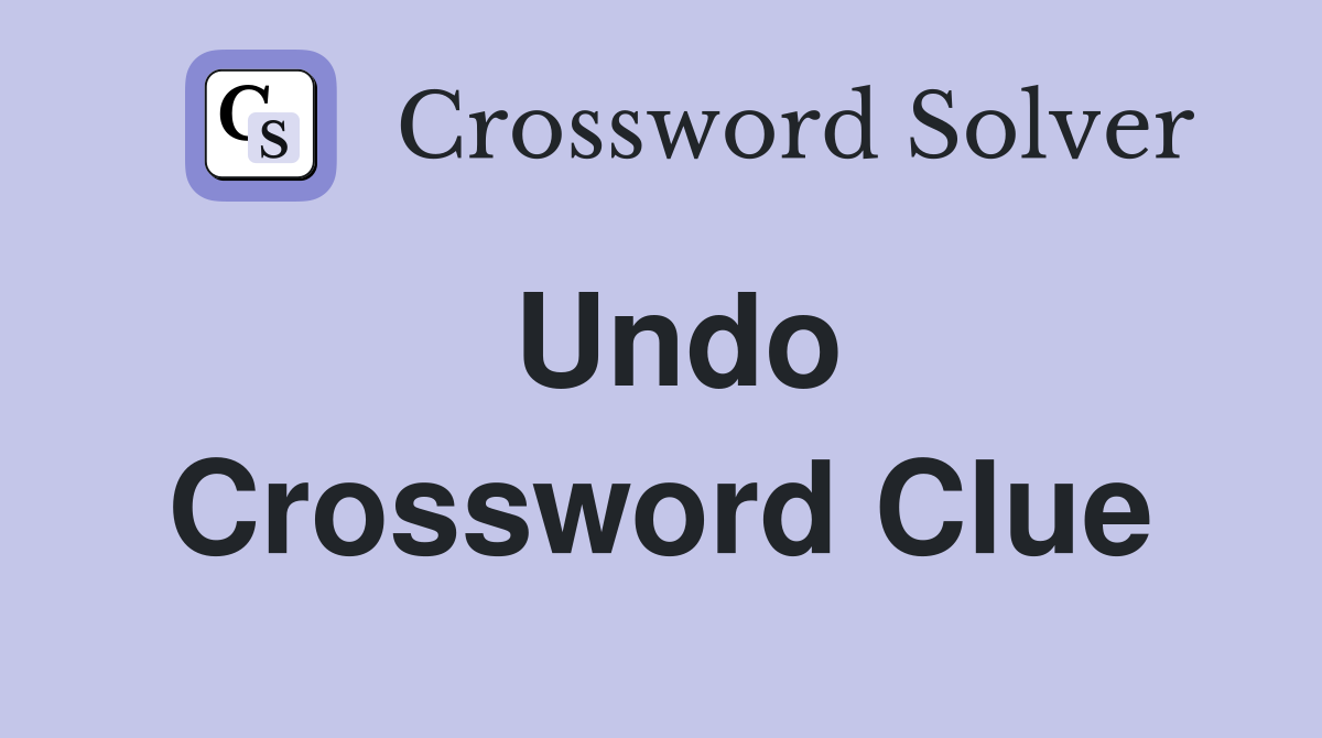 Undo Crossword Clue Answers Crossword Solver