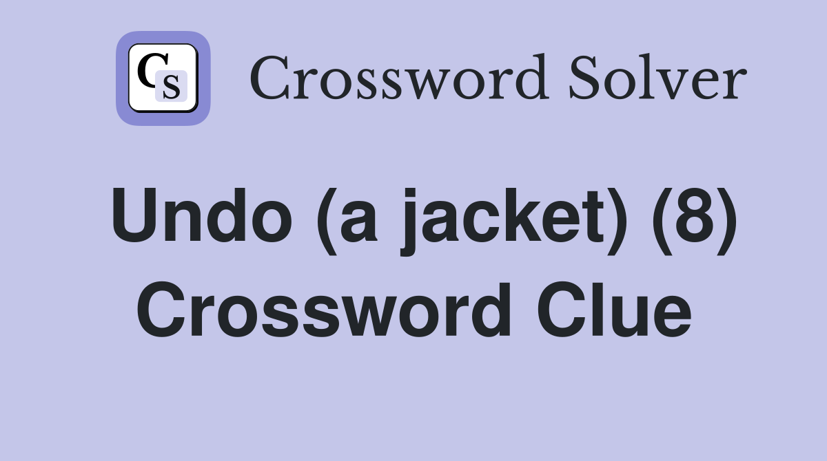 Undo (a jacket) (8) Crossword Clue