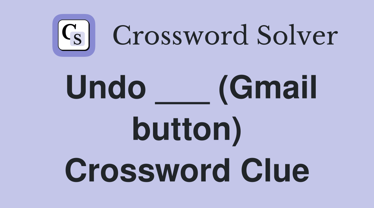 Undo ___ (Gmail button) Crossword Clue