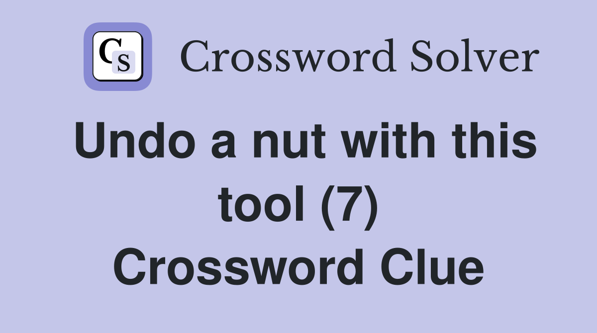 Undo a nut with this tool (7) Crossword Clue