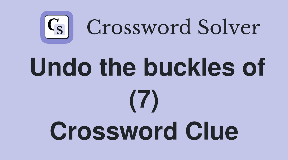 Undo the buckles of (7) Crossword Clue