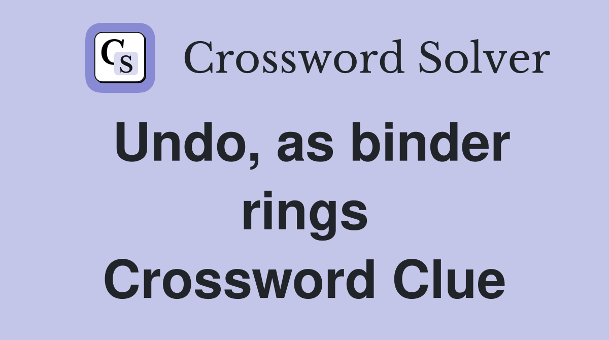 Undo, as binder rings Crossword Clue