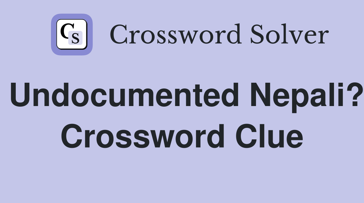 Undocumented Nepali? Crossword Clue