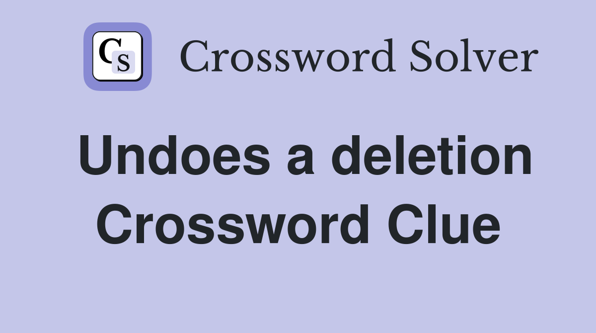 Undoes a deletion Crossword Clue