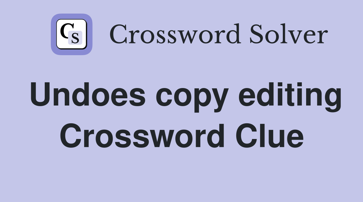 Undoes copy editing Crossword Clue