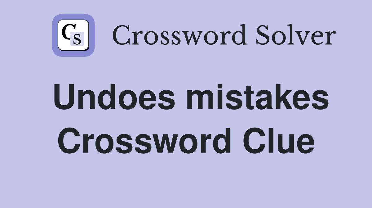 Undoes mistakes Crossword Clue