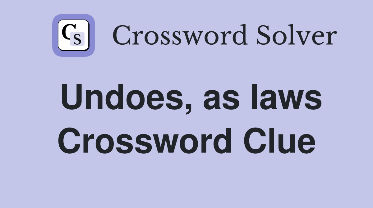 Undoes, as laws Crossword Clue