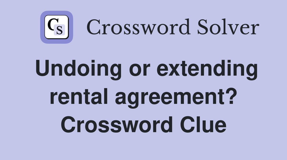 Undoing or extending rental agreement? Crossword Clue