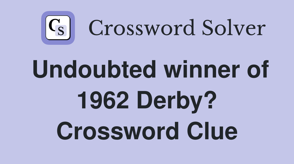 Undoubted winner of 1962 Derby? Crossword Clue
