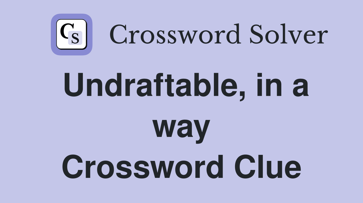 Undraftable, in a way Crossword Clue