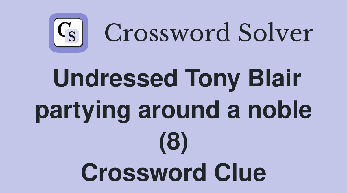 Undressed Tony Blair partying around a noble (8) Crossword Clue