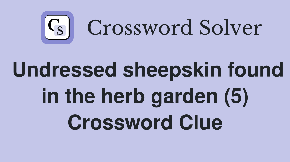 Undressed sheepskin found in the herb garden (5) Crossword Clue