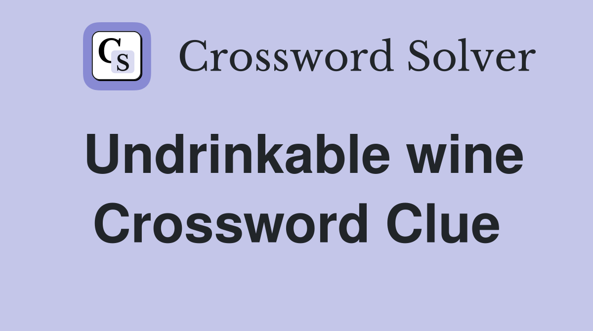 Undrinkable wine Crossword Clue