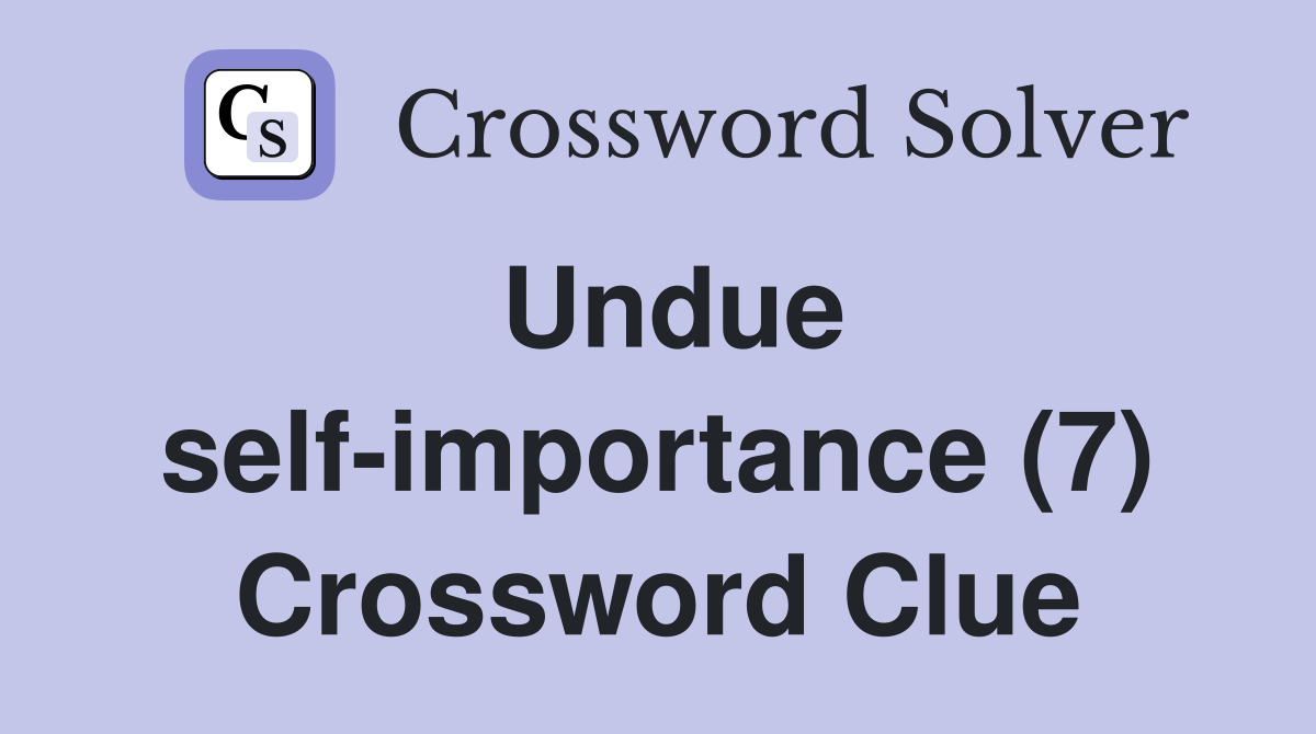 Undue self-importance (7) Crossword Clue