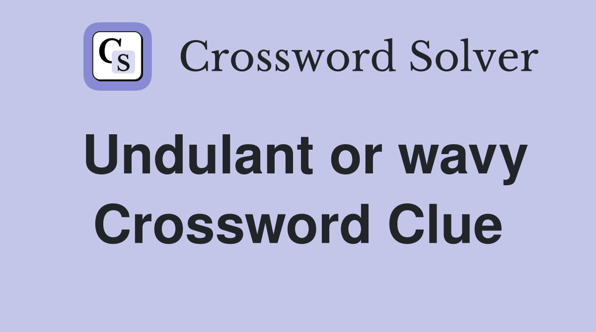 Undulant or wavy Crossword Clue