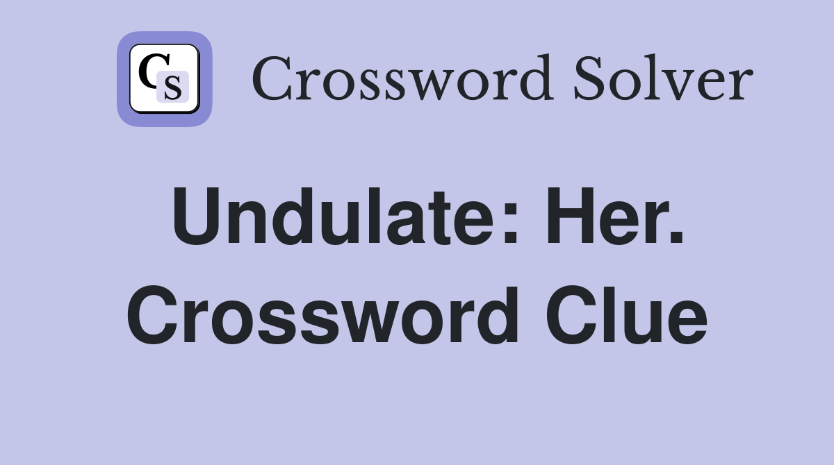 Undulate: Her. Crossword Clue