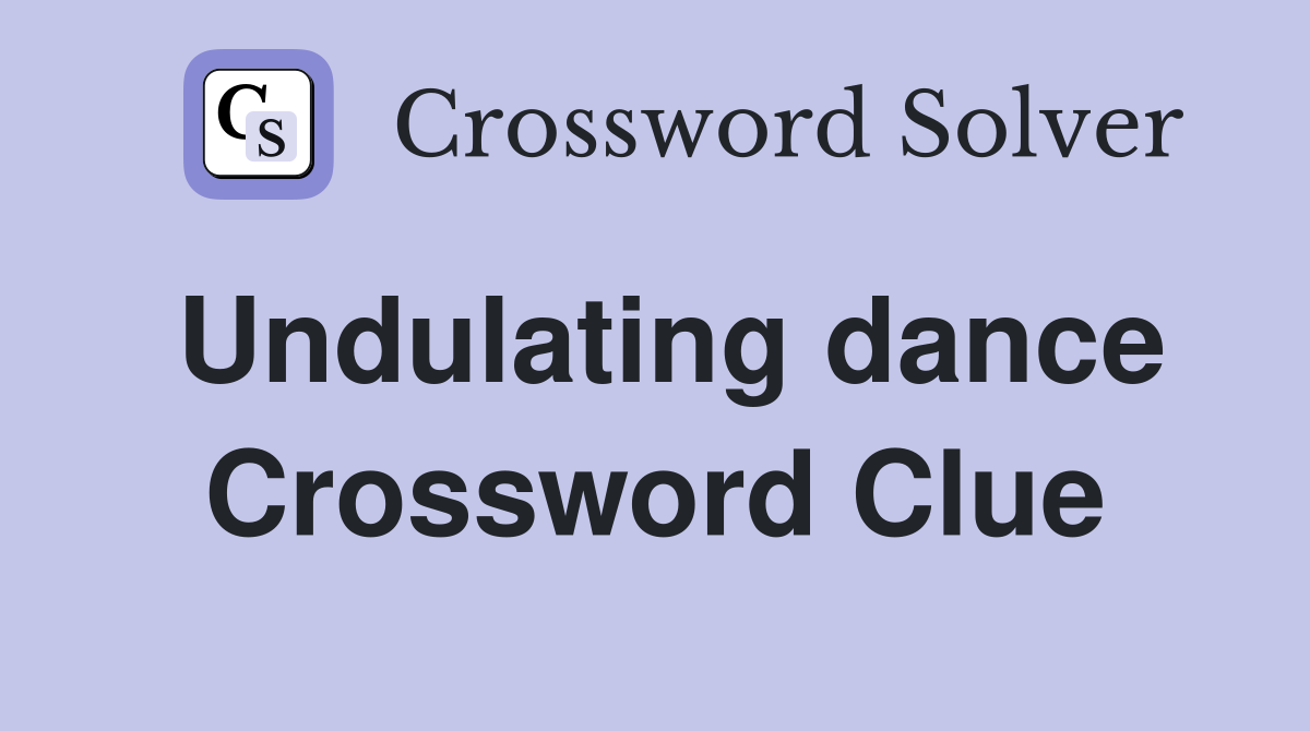 Undulating dance Crossword Clue