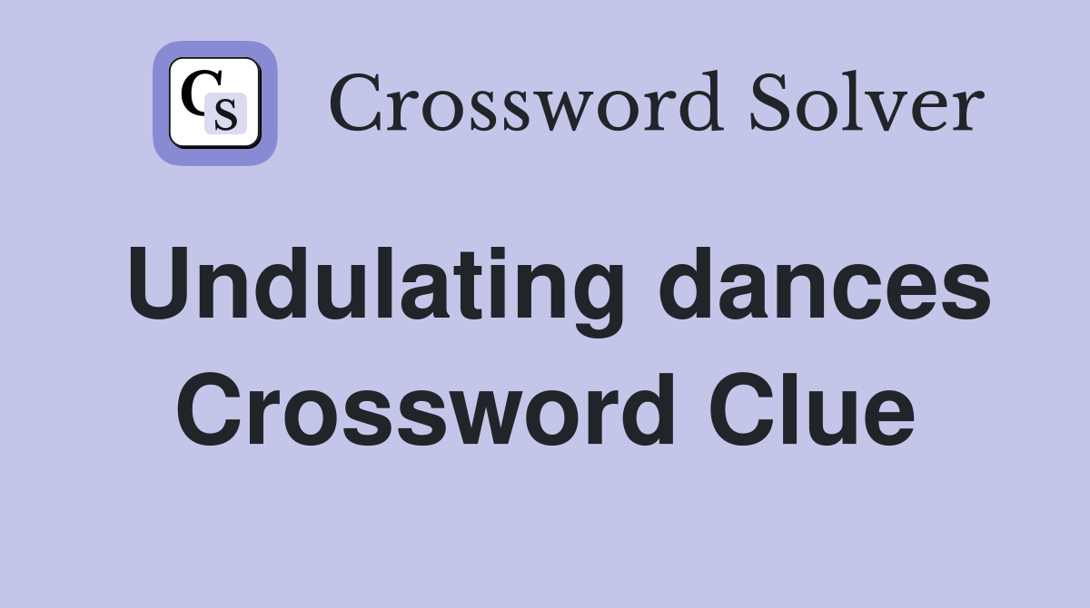 Undulating dances Crossword Clue