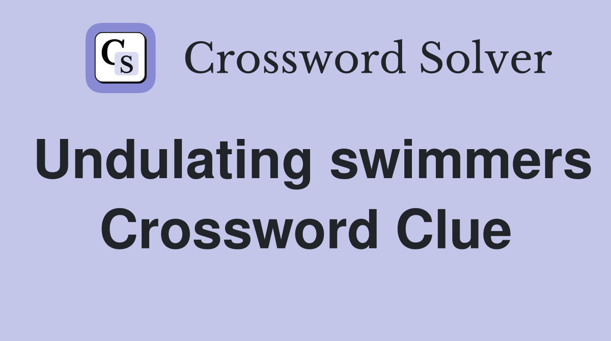 Undulating swimmers Crossword Clue