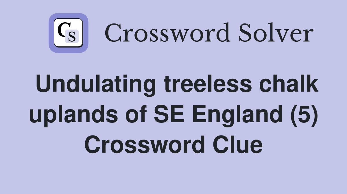 Undulating treeless chalk uplands of SE England (5) Crossword Clue