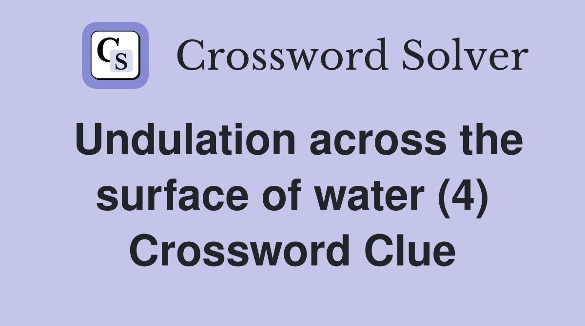 Undulation across the surface of water (4) Crossword Clue