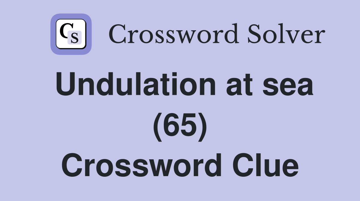 Undulation at sea (65) Crossword Clue