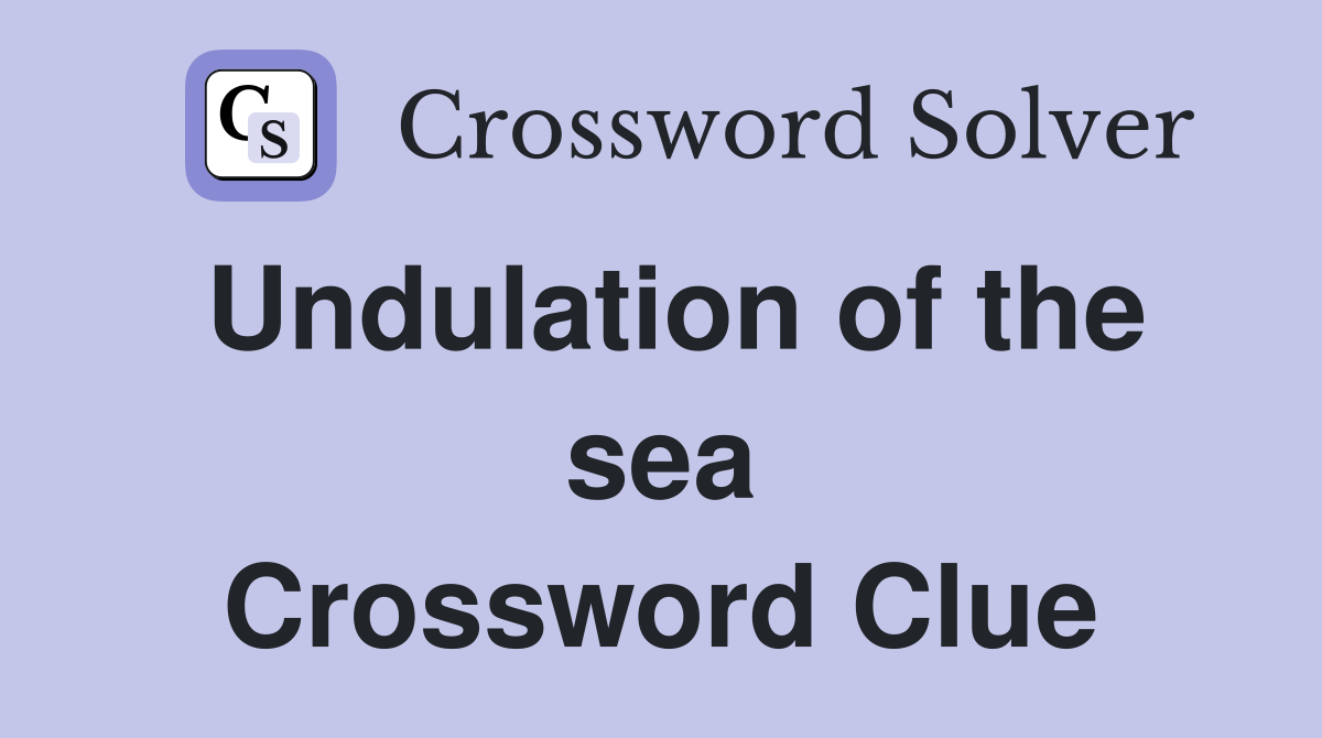 Undulation of the sea Crossword Clue