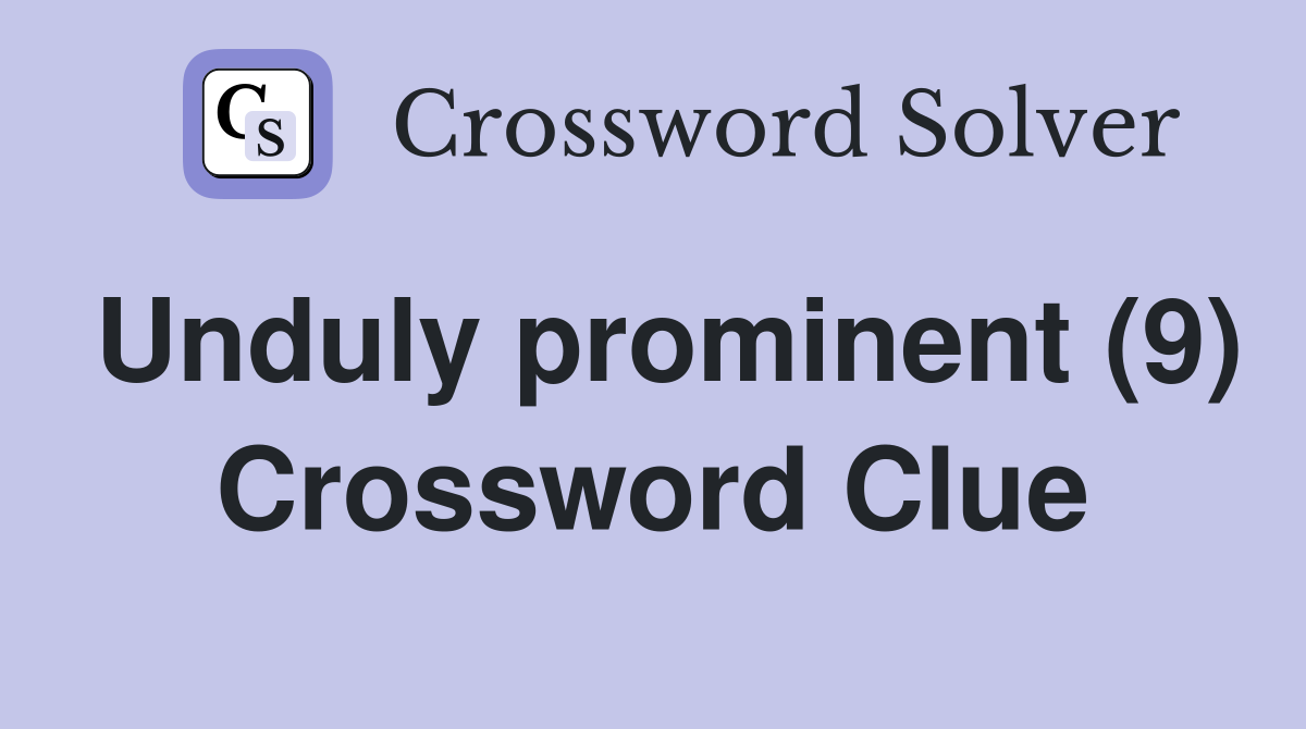 Unduly prominent (9) Crossword Clue